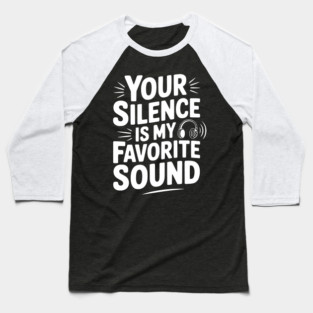 Your Silence Is My Favorite Sound Baseball T-Shirt