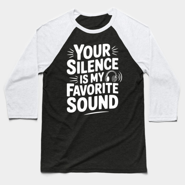 Your Silence Is My Favorite Sound Baseball T-Shirt by Frank Ring