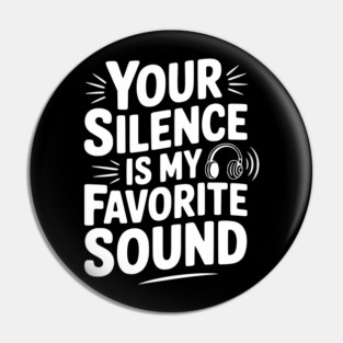 Your Silence Is My Favorite Sound Pin