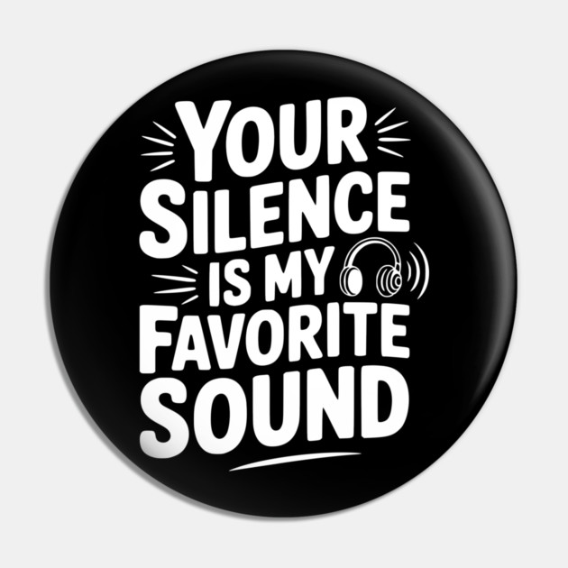 Your Silence Is My Favorite Sound Pin by Frank Ring