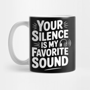 Your Silence Is My Favorite Sound Mug