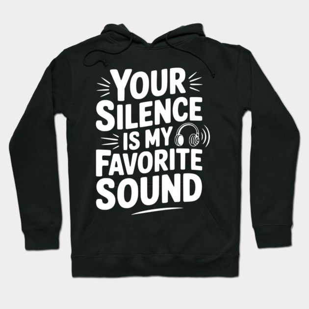 Your Silence Is My Favorite Sound Hoodie by Frank Ring