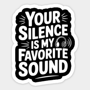 Your Silence Is My Favorite Sound Sticker