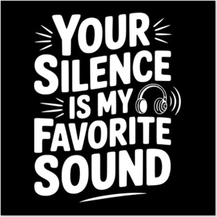 Your Silence Is My Favorite Sound Posters and Art