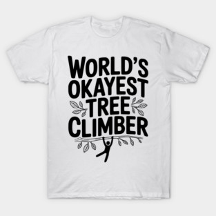 World’s Okayest Tree Climber T-Shirt