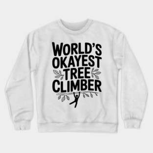 World’s Okayest Tree Climber Crewneck Sweatshirt