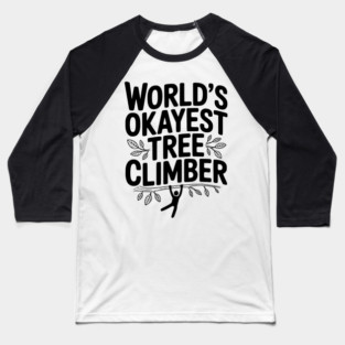 World’s Okayest Tree Climber Baseball T-Shirt