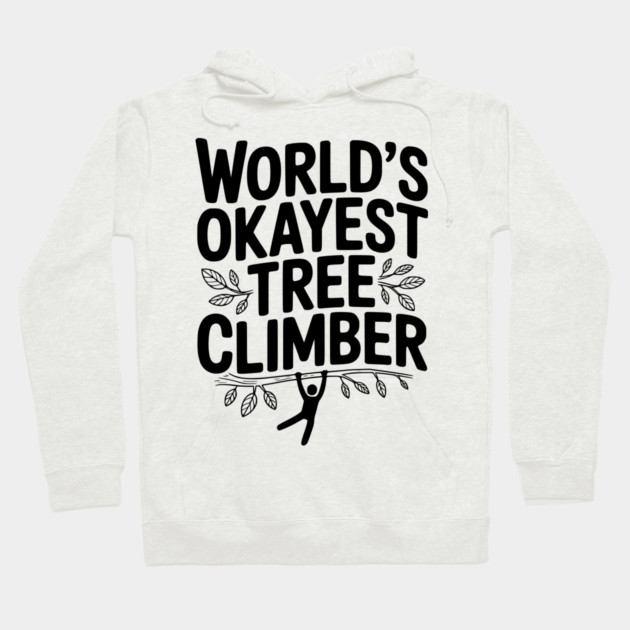 World’s Okayest Tree Climber Hoodie by Frank Ring