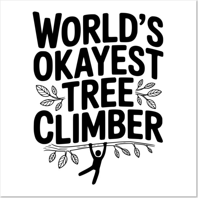 World’s Okayest Tree Climber Wall Art by Frank Ring