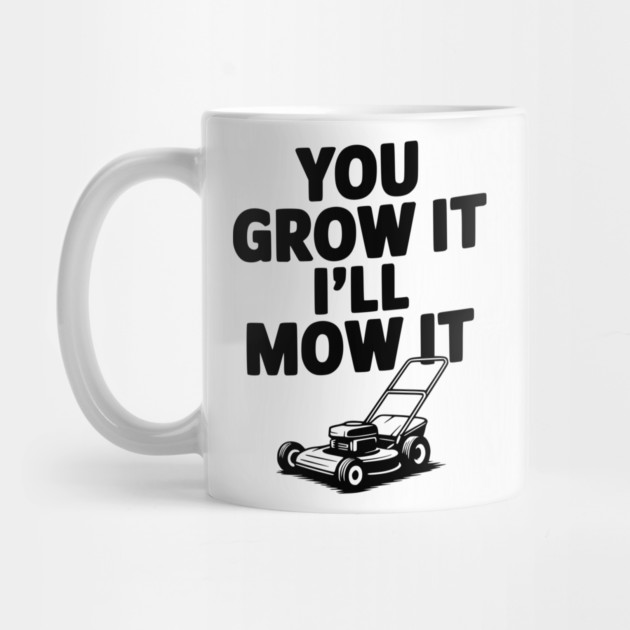 You Grow It I’ll Mow It by Frank Ring