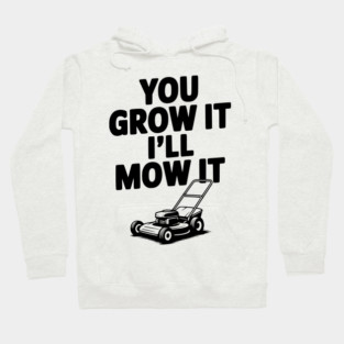 You Grow It I’ll Mow It Hoodie