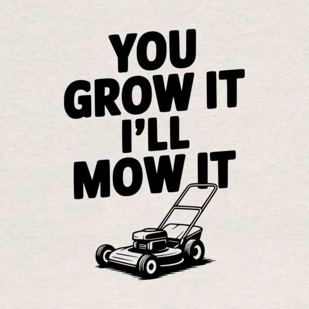 You Grow It I’ll Mow It by Frank Ring