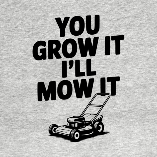 You Grow It I’ll Mow It by Frank Ring