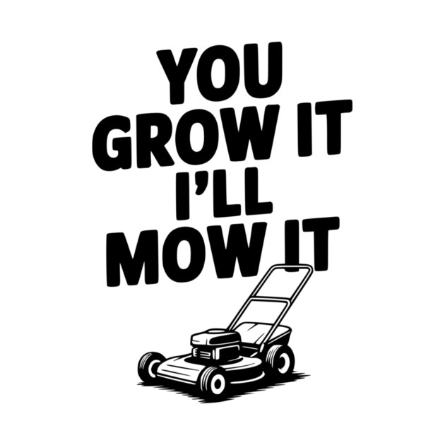 You Grow It I’ll Mow It by Frank Ring