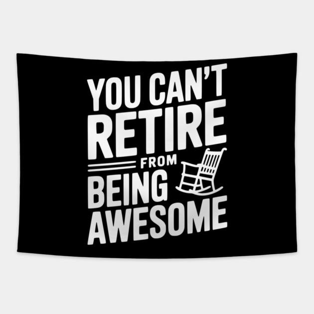 You Can’t Retire From Being Awesome Tapestry by Frank Ring