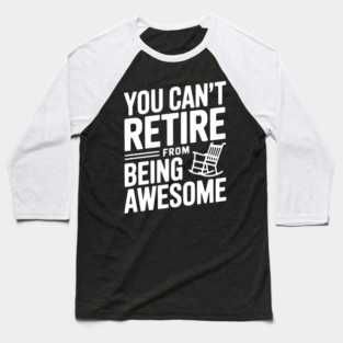 You Can’t Retire From Being Awesome Baseball T-Shirt