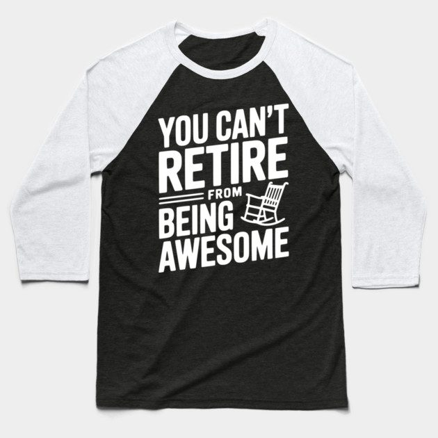 You Can’t Retire From Being Awesome Baseball T-Shirt by Frank Ring
