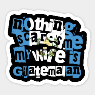 Funny Guatemala Nothing Scares Me My Wife Is Guatemalan Magnet