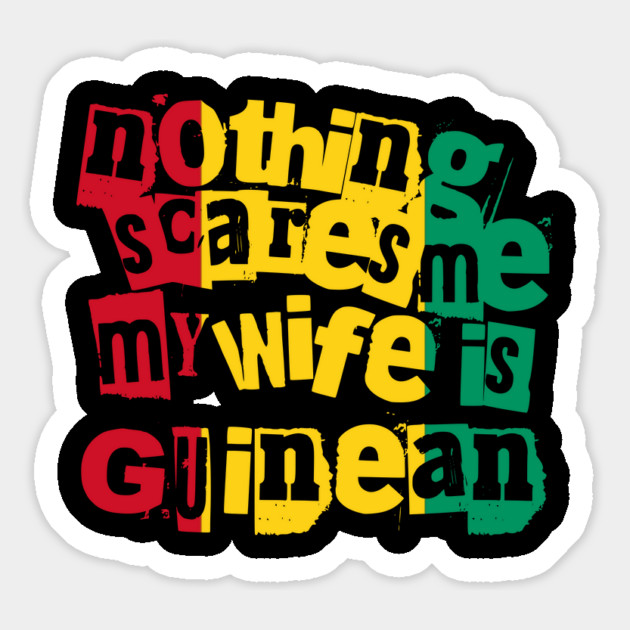 Funny Guinea Nothing Scares Me My Wife Is Guinean Magnet by Yesteeyear
