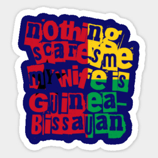 Funny Nothing Scares Me My Wife Is Guinea Bissauan Magnet