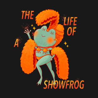 Life of a showfrog T-Shirt