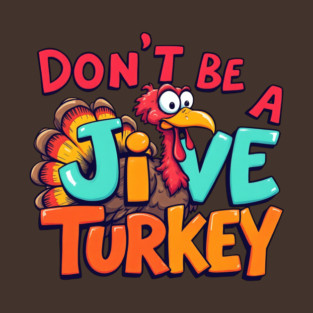 Don't Be A Jive Turkey! T-Shirt