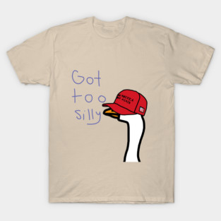 Got Too Silly T-Shirt