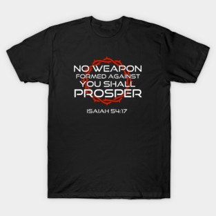 No Weapon Formed Against You Shall Prosper Isaiah 54:17 T-Shirt