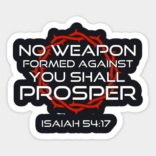 No Weapon Formed Against You Shall Prosper Isaiah 54:17 Sticker by Charles's Store 8