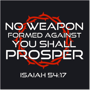 No Weapon Formed Against You Shall Prosper Isaiah 54:17 Posters and Art