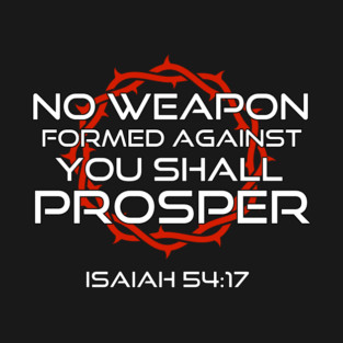 No Weapon Formed Against You Shall Prosper Isaiah 54:17 T-Shirt
