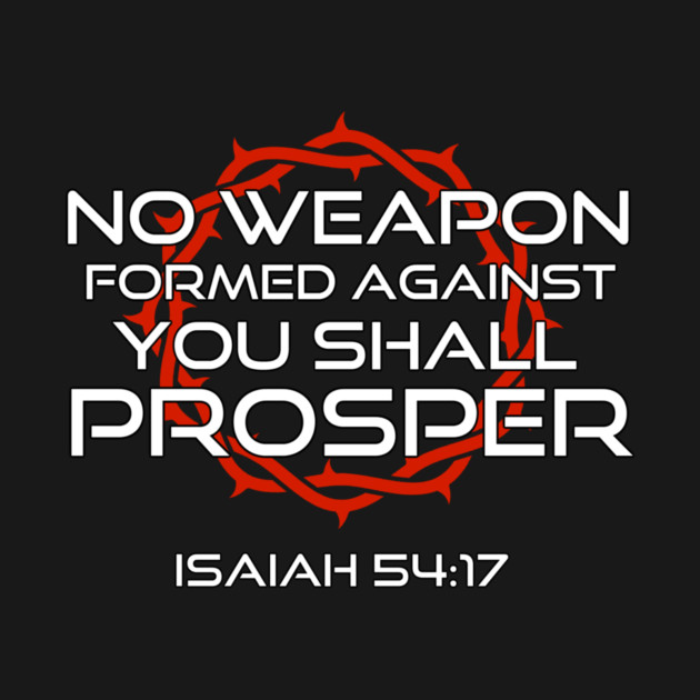 No Weapon Formed Against You Shall Prosper Isaiah 54:17 by Charles's Store 8