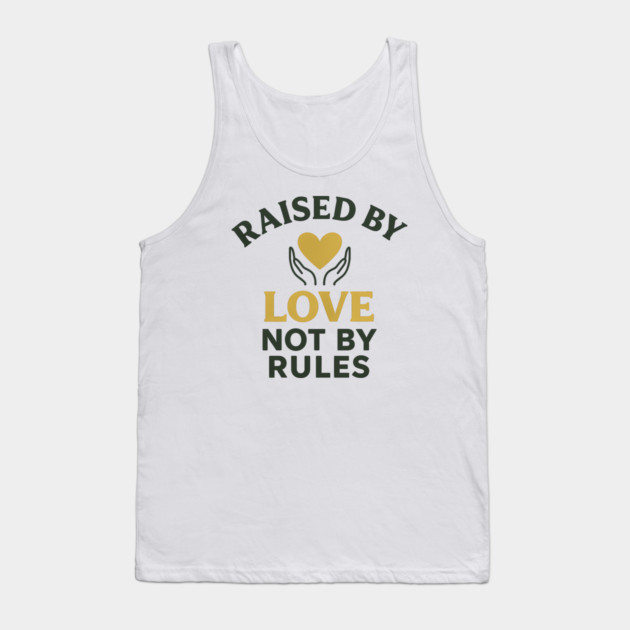 Raised By Love Not By Rules Positive Family Quote Tank Top by Emmanuel's Store 4