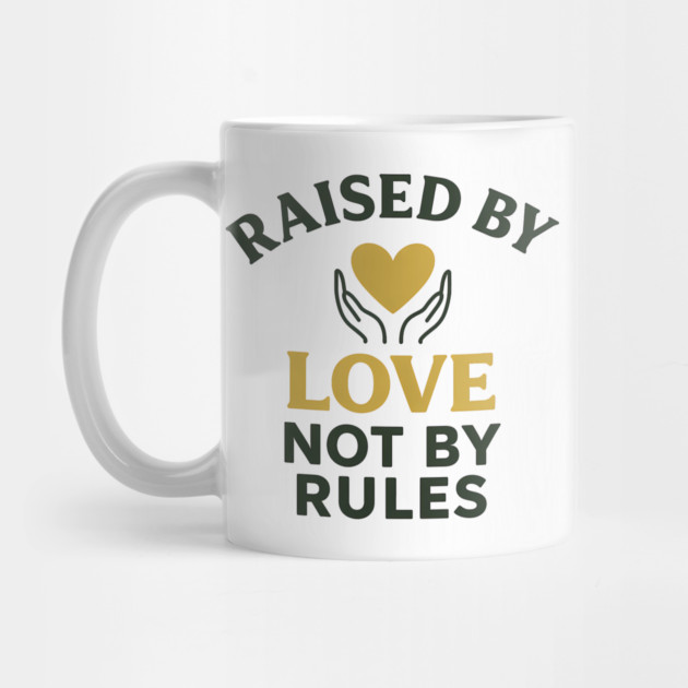 Raised By Love Not By Rules Positive Family Quote by Emmanuel's Store 4