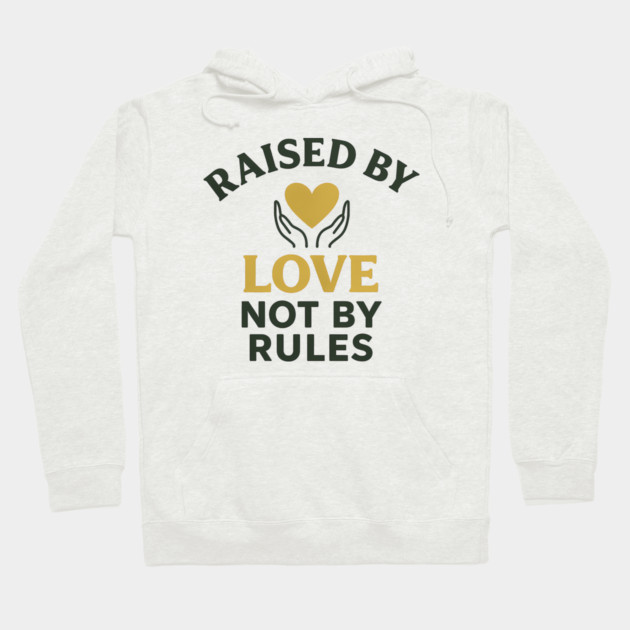 Raised By Love Not By Rules Positive Family Quote Hoodie by Emmanuel's Store 4