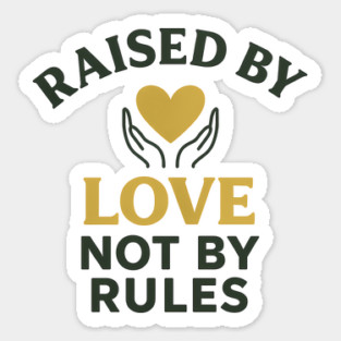 Raised By Love Not By Rules Positive Family Quote Sticker
