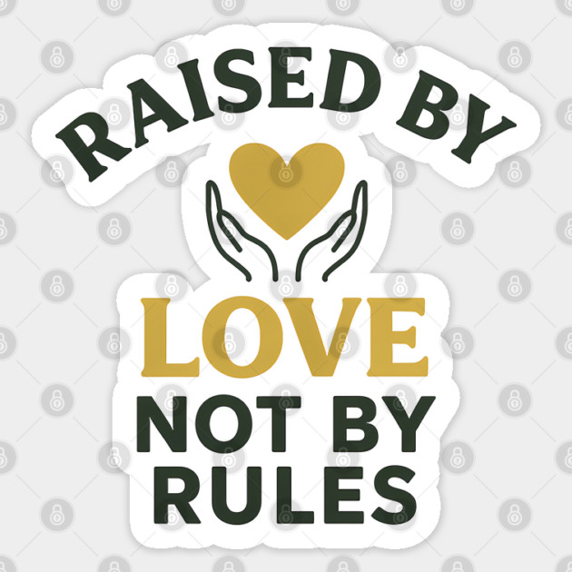Raised By Love Not By Rules Positive Family Quote Sticker by Emmanuel's Store 4