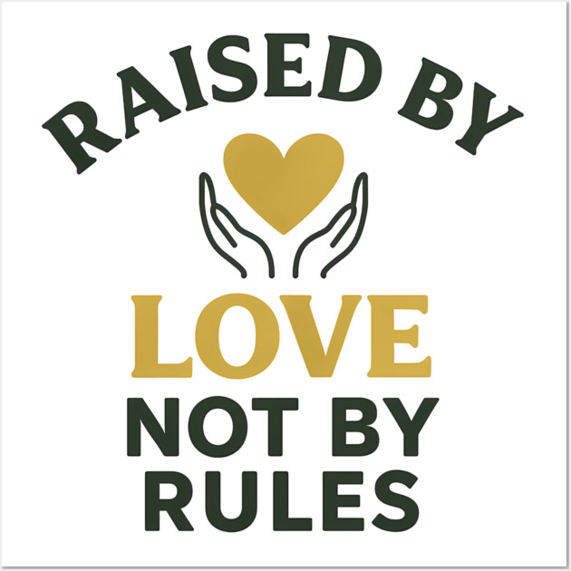 Raised By Love Not By Rules Positive Family Quote Wall Art by Emmanuel's Store 4
