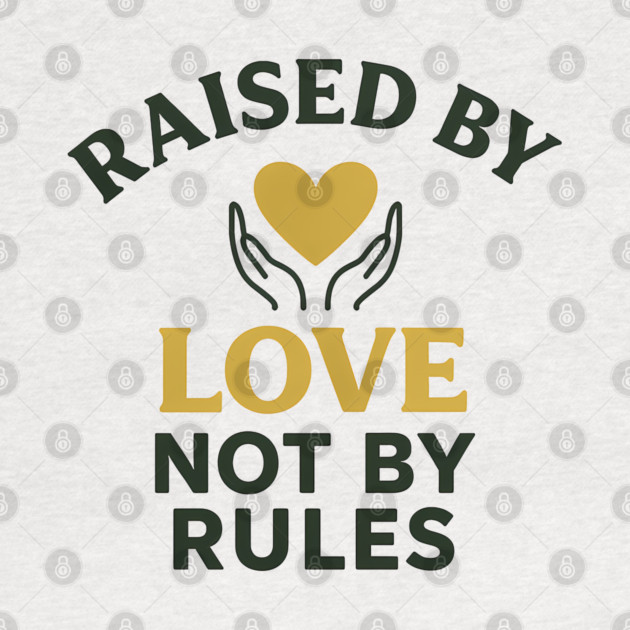 Raised By Love Not By Rules Positive Family Quote by Emmanuel's Store 4