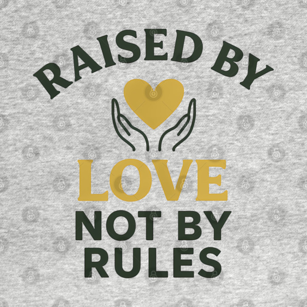 Raised By Love Not By Rules Positive Family Quote by Emmanuel's Store 4