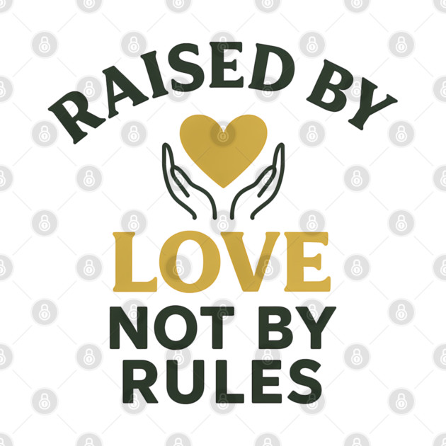 Raised By Love Not By Rules Positive Family Quote by Emmanuel's Store 4