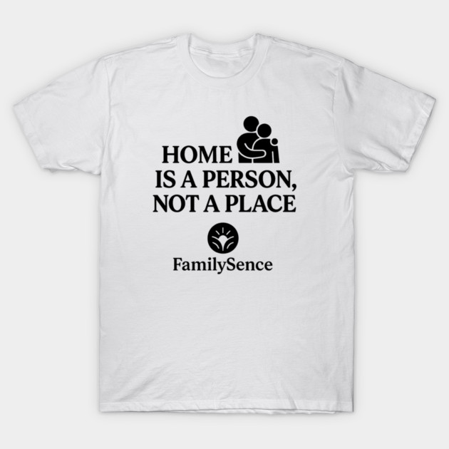 Home Is A Person, Not A Place Family Quote T-Shirt by Emmanuel's Store 4