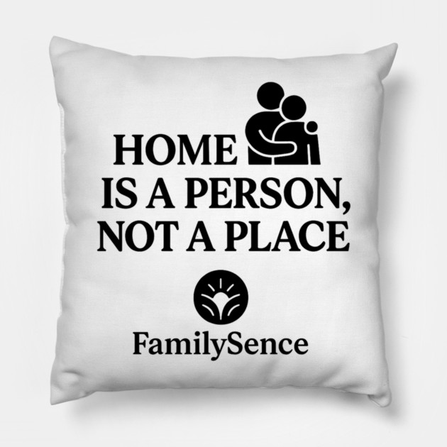 Home Is A Person, Not A Place Family Quote Pillow by Emmanuel's Store 4