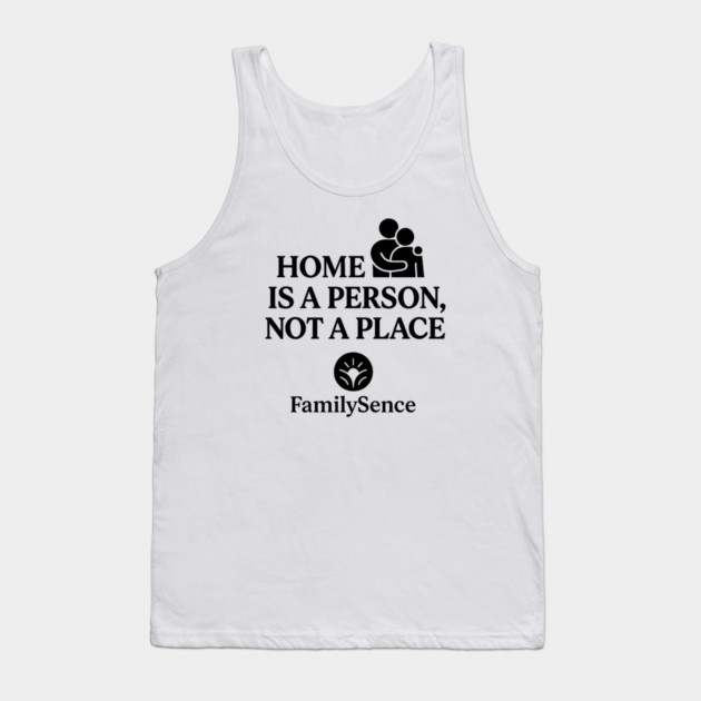Home Is A Person, Not A Place Family Quote Tank Top by Emmanuel's Store 4