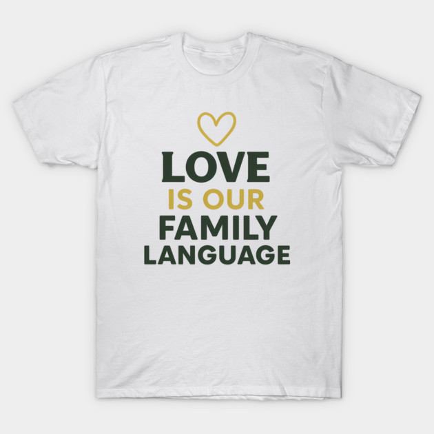 Love Is Our Family Language T-Shirt by Emmanuel's Store 4