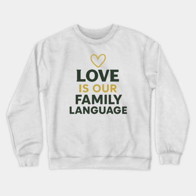 Love Is Our Family Language Crewneck Sweatshirt by Emmanuel's Store 4