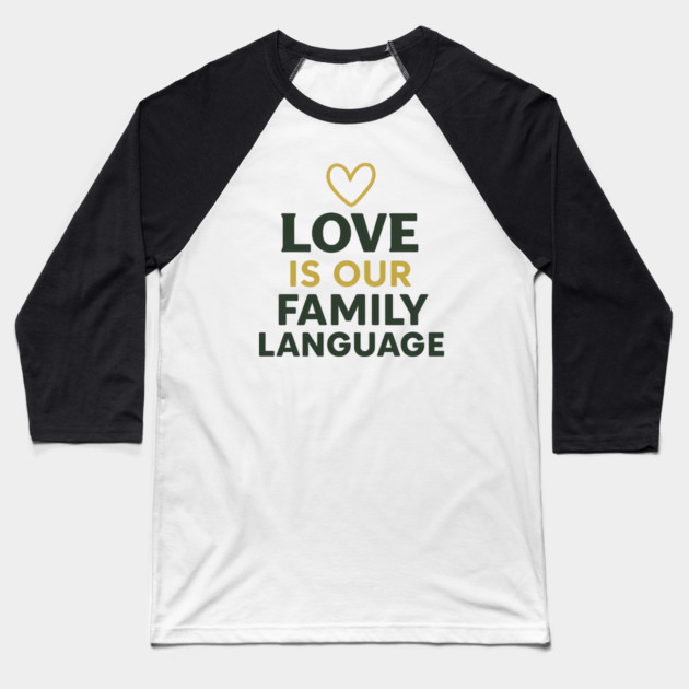 Love Is Our Family Language Baseball T-Shirt by Emmanuel's Store 4
