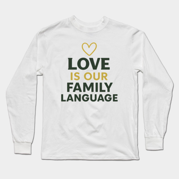 Love Is Our Family Language Long Sleeve T-Shirt by Emmanuel's Store 4