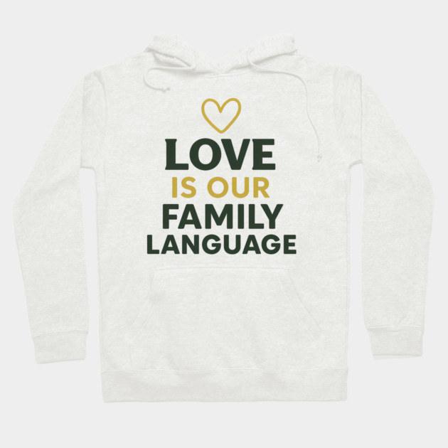 Love Is Our Family Language Hoodie by Emmanuel's Store 4