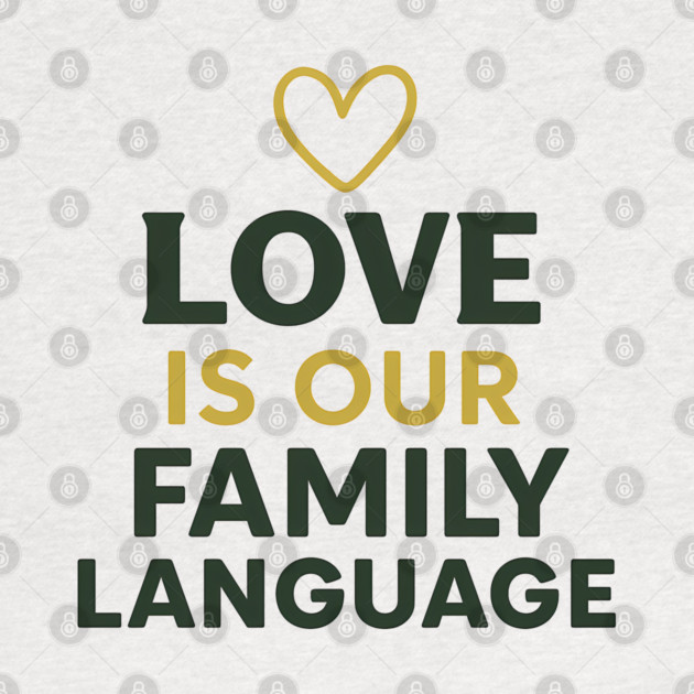 Love Is Our Family Language by Emmanuel's Store 4